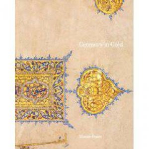 Geometry in Gold: an Illumination Mamluk Qu'ran Section by FRASER MARCUS