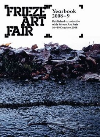 Frieze Art Fair Yearbook 2008-9 by Rosalind Furness