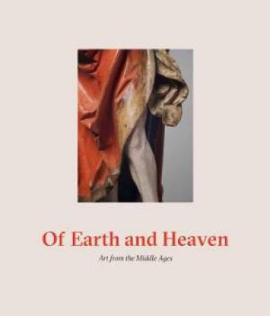 Of Earth And Heaven: Art From The Middle Ages by Matthew Reeves