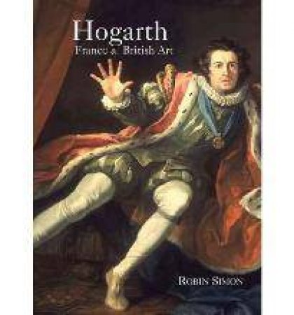 Hogarth, France and British Art by SIMON ROBIN