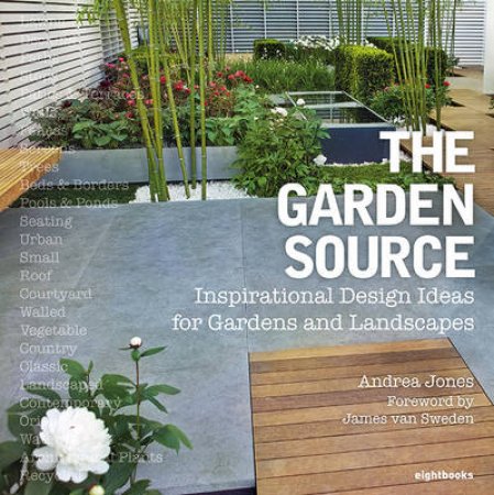 Garden Source: Inspirational Design Ideas for Gardens and Landsca by Andrea Jones