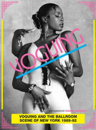 Voguing and the Ballroom Scene in New York 1989-92 by Stuart Baker