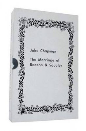 Marriage of Reason and Squalor (Slipcased Edition) by Jake Chapman