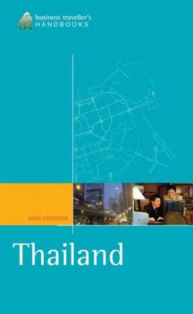 Business Travellers' Handbook To Thailand by John Leicester