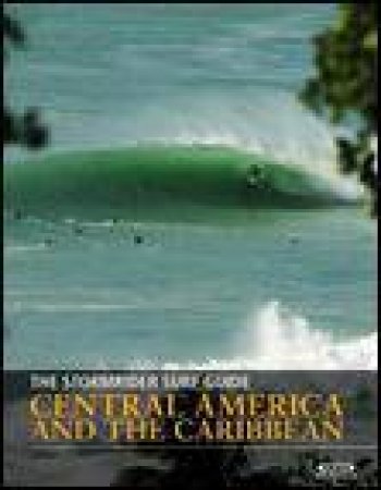 The Stormrider Surf Guide: Central America and Caribbean by Antony Colas