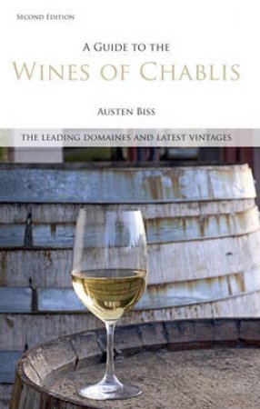 A Guide to the Wines of Chablis H/C by Austen Biss