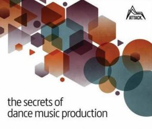 Secrets Of Dance Music Production by David Felton