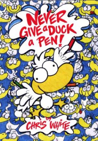 Never Give a Duck a Pen! by Chris White