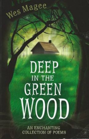 Deep in the Green Wood by Wes Magee