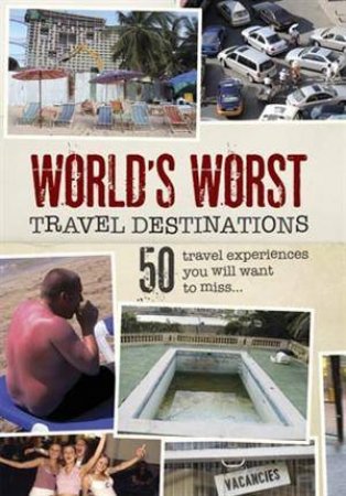 Worlds Worst Travel Destinations by Emma Gritt