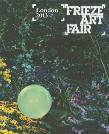 Frieze London Catalogue 2013 by Sam Phillips