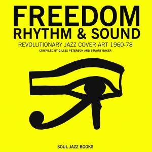 Freedom, Rhythm And Sound: Revolutionary Jazz Cover Art 1960-78 by Giles & Baker Peterson