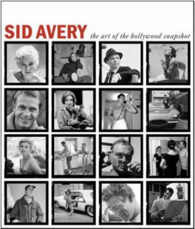 Sid Avery: The Art of the Hollywood Snapshot by AVERY/ NOURMANT