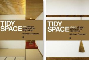 Tidy Space: Zen and Shaker Design Solutions for Tidy Living by Michael Freeman