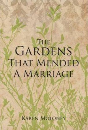 The Gardens That Mended A Marriage by Karen Moloney