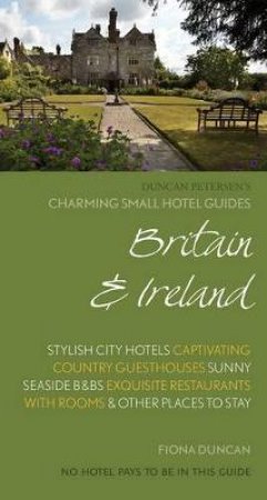 Charming Small Hotel Guide: Britain and Ireland (17th Edition) by Fiona Duncan