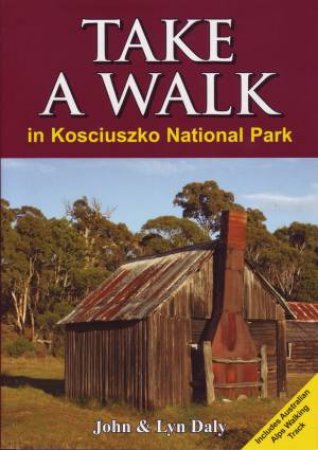 Take A Walk: In Kosciuszko National Park by John & Lyn Daly