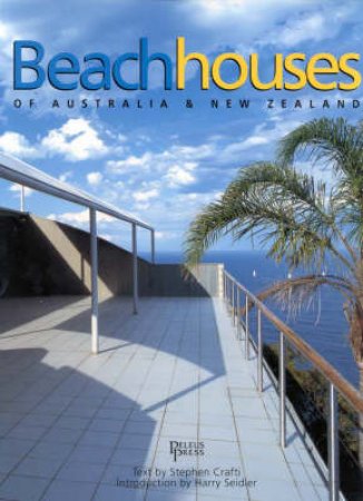 Beach Houses Of Australia & New Zealand by Stephen Crafti