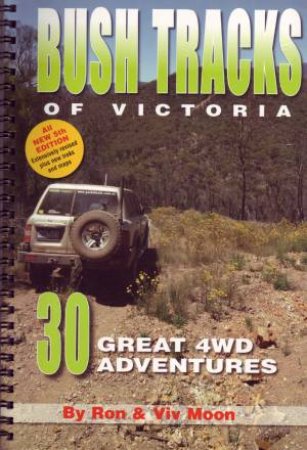 Bush Tracks Of Victoria: 30 Great 4wd Adventures 5th Ed by Ron & Viv Moon 