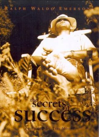 The Secrets Of Success: Ralph Waldo Emerson's Timeless Wisdom by Ralph Emerson