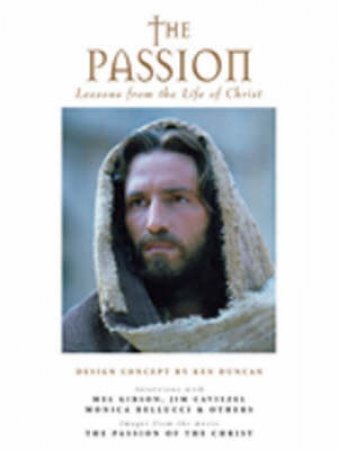 The Passion: Lessons From The Life Of Christ by Ken Duncan & Philippe Antonello