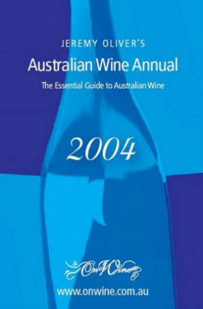 The OnWine Australian Wine Annual 2004 by Jeremy Oliver