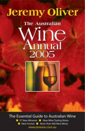 Australian Wine Annual 2005 by Jeremy Oliver