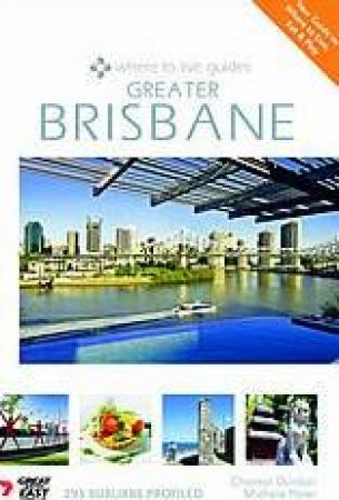 Where To Live Guides: Greater Brisbane by Chantal Dunbar