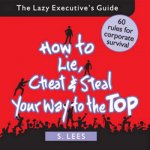 How To Lie Cheat And Steal Your Way To The Top