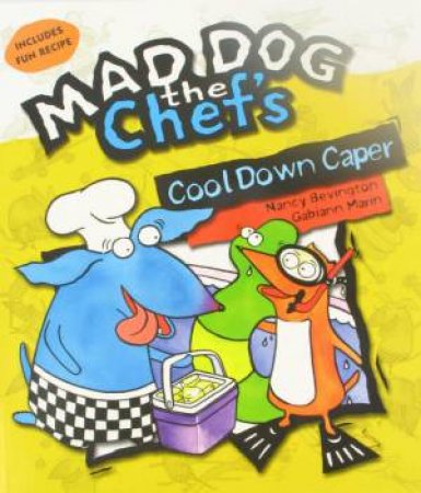 Mad Dog The Chef's: Cool Down Caper by Nany Bevington & Gabiann Marin