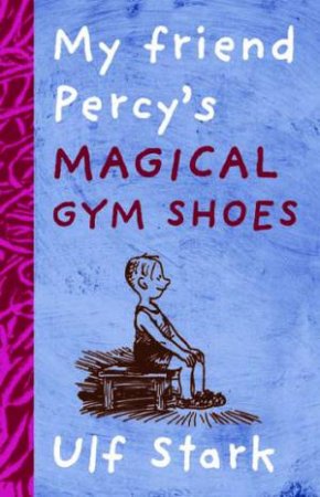 My Friend Percy's Magical Gym Shoes by Ulf Stark