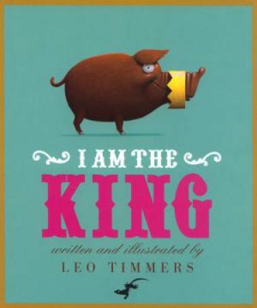 I Am The King by Leo Timmers