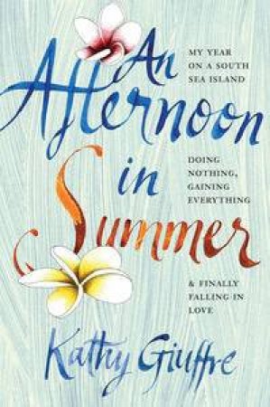 Afternoon in Summer: My Year on a South Sea Island An by Kathy Giuffre