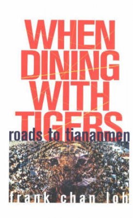 When Dining with Tigers by Frank Chan Loh