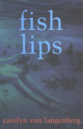 Fish Lips by Carolyn van Langenberg