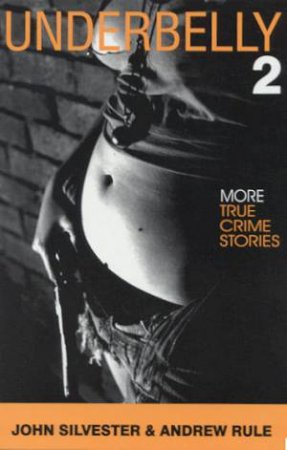 More True Crime Stories by John Silvester & Andrew Rule