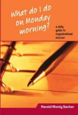 What Do I Do On Monday Morning A Daily Guide To Organisational Success