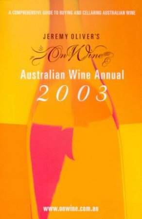 The OnWine Australian Wine Annual 2003 by Jeremy Oliver