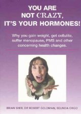 You Are Not Crazy Its Your Hormones