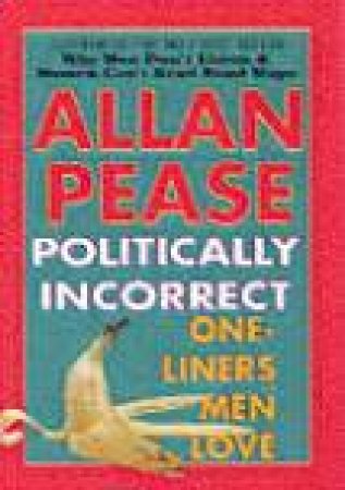 Politically Incorrect One-Liners Men Love by Allan Pease