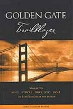 Golden Gate Trailblazer Where To Hike Walk And Bike In San Francisco And Marin  2 Ed