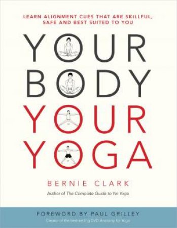 Your Body, Your Yoga by Bernie Clark & Paul Grilley & Morgan Jeske & Dania Sheldon