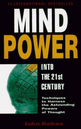 Mindpower Into The 21st Century by John Kehoe