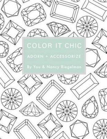 Color it Chic: Adorn & Accessorize by Nancy Riegelman