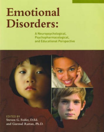 Emotional Disorders: A Neuropsychological, Psychopharmacological, and Educational Perspective by Steven G Feifer & Gurmal Rattan