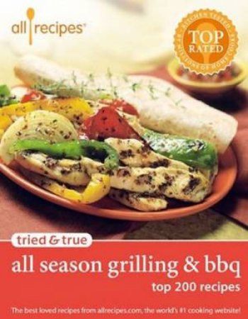 Tried & True: All Season Grilling & BBQ: Top 200 Recipes by Various