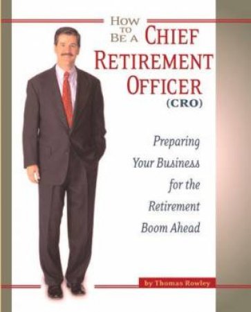 How To Become A Chief Retirement Office by Tom Rowley