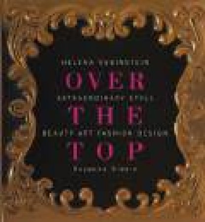 Over the Top: Helena Rubinstein Extraordinary Style Beauty, Art, Fashion, Design by SLESIN SUZANNE