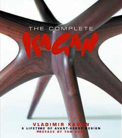 Complete Kagan, The: Vladimir Kagan - a Lifetime of Avant-garde Design by KAGAN VLADIMIR