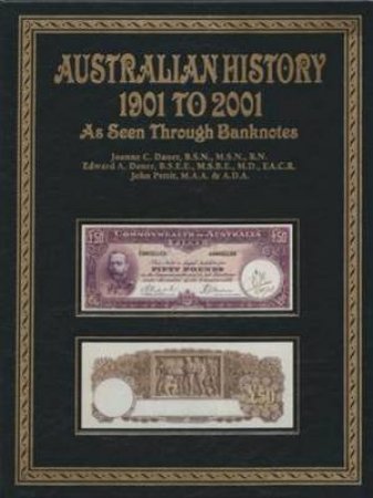 Australian History 1901 to 2001 As Seen Through Banknotes by Joanne C Dauer & Edward Dauer & John Pettit